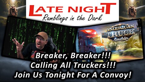 Breaker, Breaker!!! Calling All Truckers!!! Join Us Tonight For A Convoy!