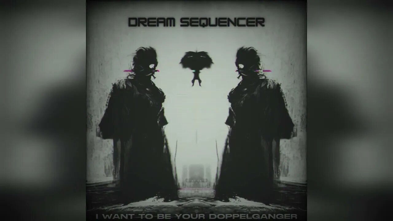 Dream Sequencer - I Want to be Your Doppelganger