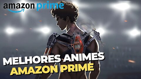 7 melhores animes para assistir na amazon prime - Que Você Precisa Assistir!