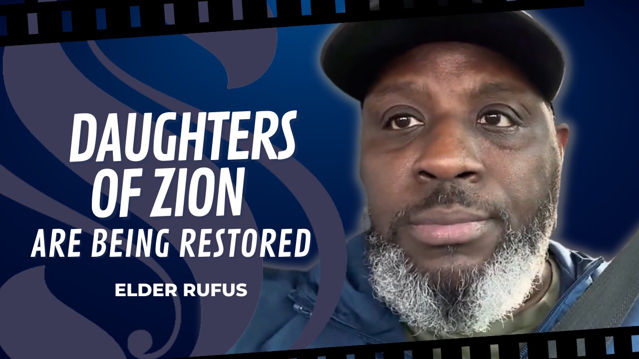 Daughter's Of Zion Are Being Restored | Elder Rufus