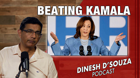BEATING KAMALA Dinesh D’Souza Podcast Ep886