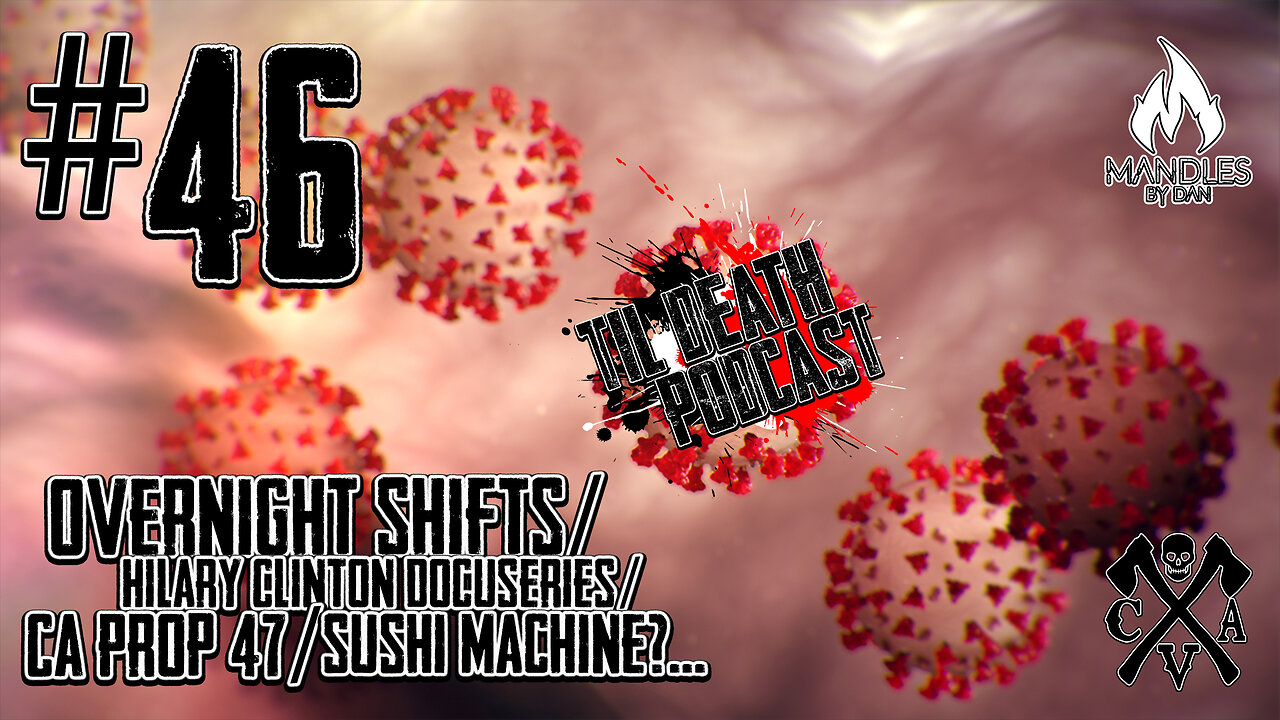 #46: Overnight Shifts/Hillary Clinton Doc/CA Prop 47/Sushi Machine | Til Death Podcast | 3.10.2020