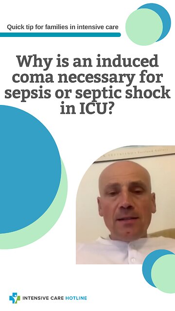 Why is an Induced Coma Necessary for Sepsis or Septic Shock in ICU? Quick Tip for Families in ICU!
