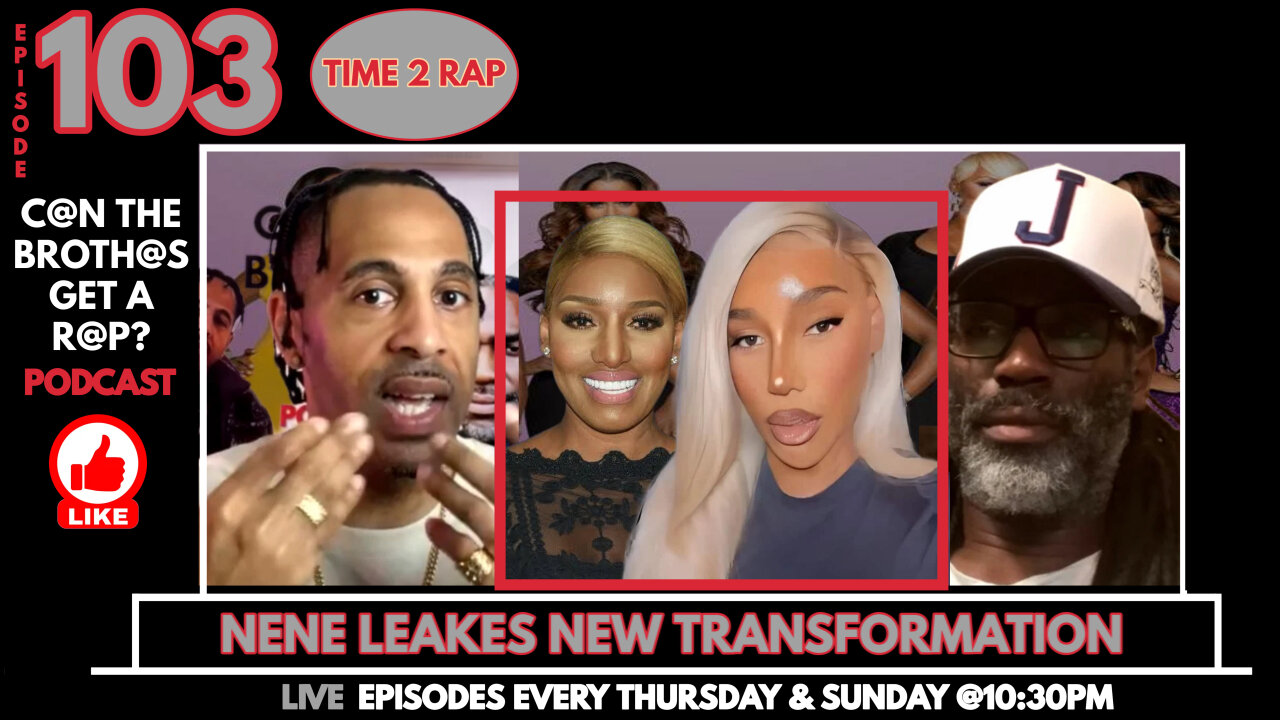 Nene Leakes New Transformation - Can The Brothas Get A Rap Podcast Episode 103