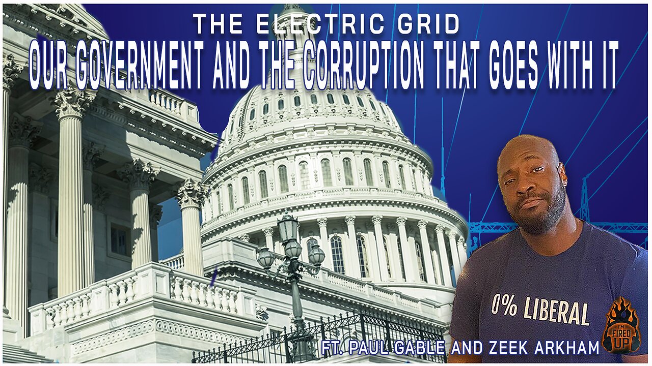 The Electric Grid, Our Government & The Corruption That Goes With It | Ft. Paul Gable & Zeek Arkham