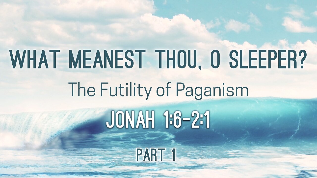 June 4, 2023 - Sunday AM - MESSAGE - What Meanest Thou, O Sleeper? Part 1 (Jonah 1:6-2:1)