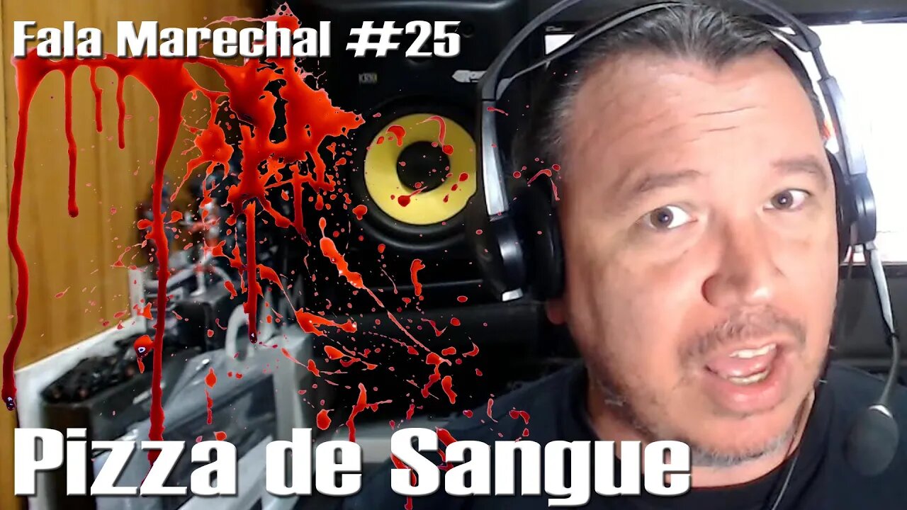 Fala Marechal #25 | Pizza de Sangue