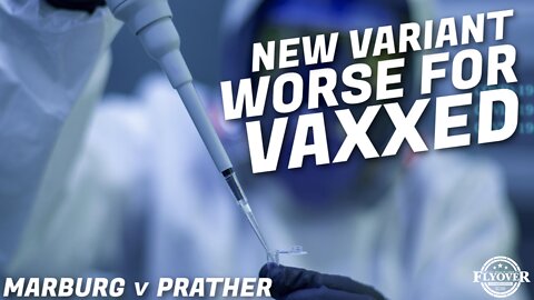 Marburg v Prather… New Variant WORSE for Vaxxed? with Dr. Sherwood | Flyover Clip