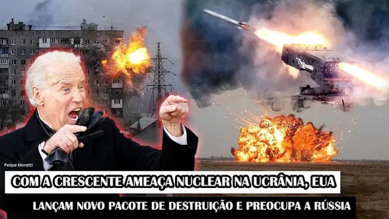 Com A Crescente Ameaça Nuclear Na Ucrânia, EUA Lançam Novo Pacote De Destruição E Preocupa A Rússia