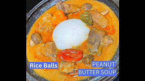 HOW TO MAKE PEANUT BUTTER SOUP AND RICE BALLS || OMOTUO || STEP BY STEP