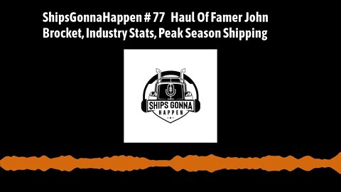 ShipsGonnaHappen 77 Haul Of Famer John Brocket, Industry Stats, Peak Season Shipping