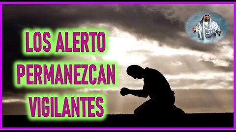 MENSAJE DE JESUCRISTO A DANIEL DE MARIA - LOS ALERTO PERMANEZCAN VIGILANTES