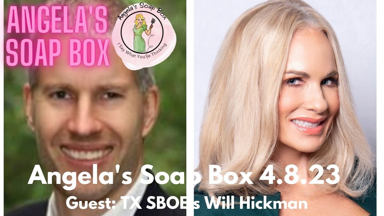 Angela's Soap Box 4.8.23 -- Guest: TX State Board of Education's Will Hickman