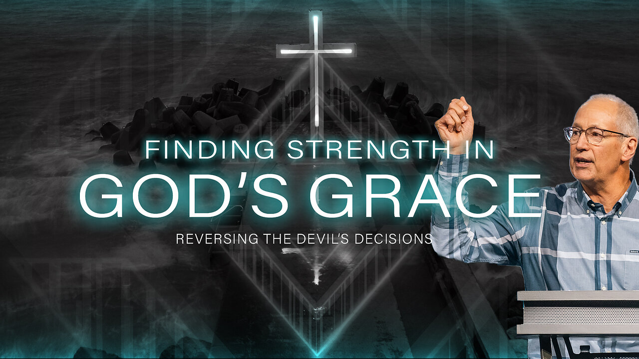 Finding Strength in God’s Grace (Reversing the Devil's Decisions pt 7)