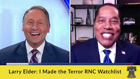 Larry Elder: I Made the Terror RNC Watchlist