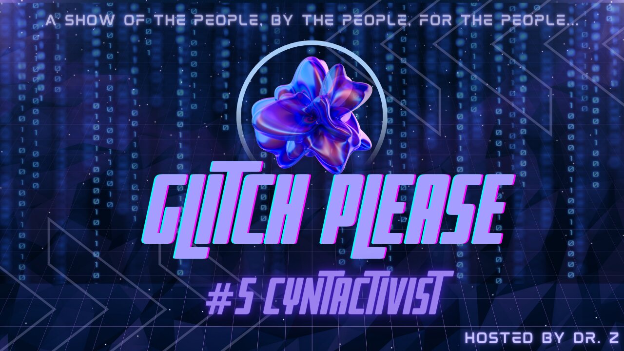 Glitch Please! #5 - Cyntactivist