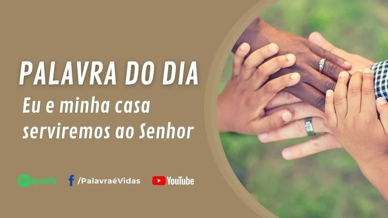 Eu e minha casa serviremos ao Senhor - Palavra do Dia 06 de Agosto