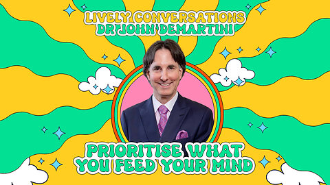 LiVELY Conversations (Full Interview) with Dr John Demartini: Prioritise What You Feed Your Mind