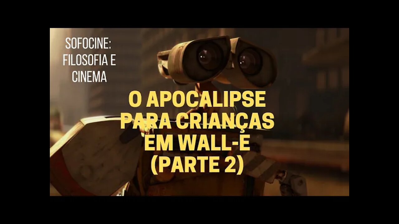 Sofocine: Filosofia e Cinema − O apocalipse para crianças em WALL-E (Parte 2)