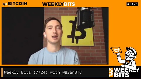 Weekly Bits (7/24) with @BranBTC!