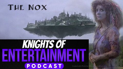 Knights of Entertainment Podcast Episode 33.2 "The Nox and the Furlings"