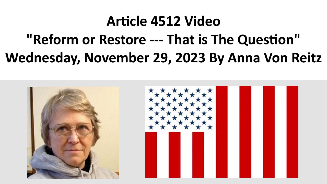 Article 4512 Video - Reform or Restore --- That is The Question By Anna Von Reitz