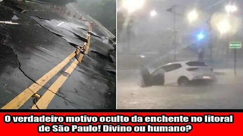 O verdadeiro motivo oculto da enchente no litoral de São Paulo! Divino ou humano