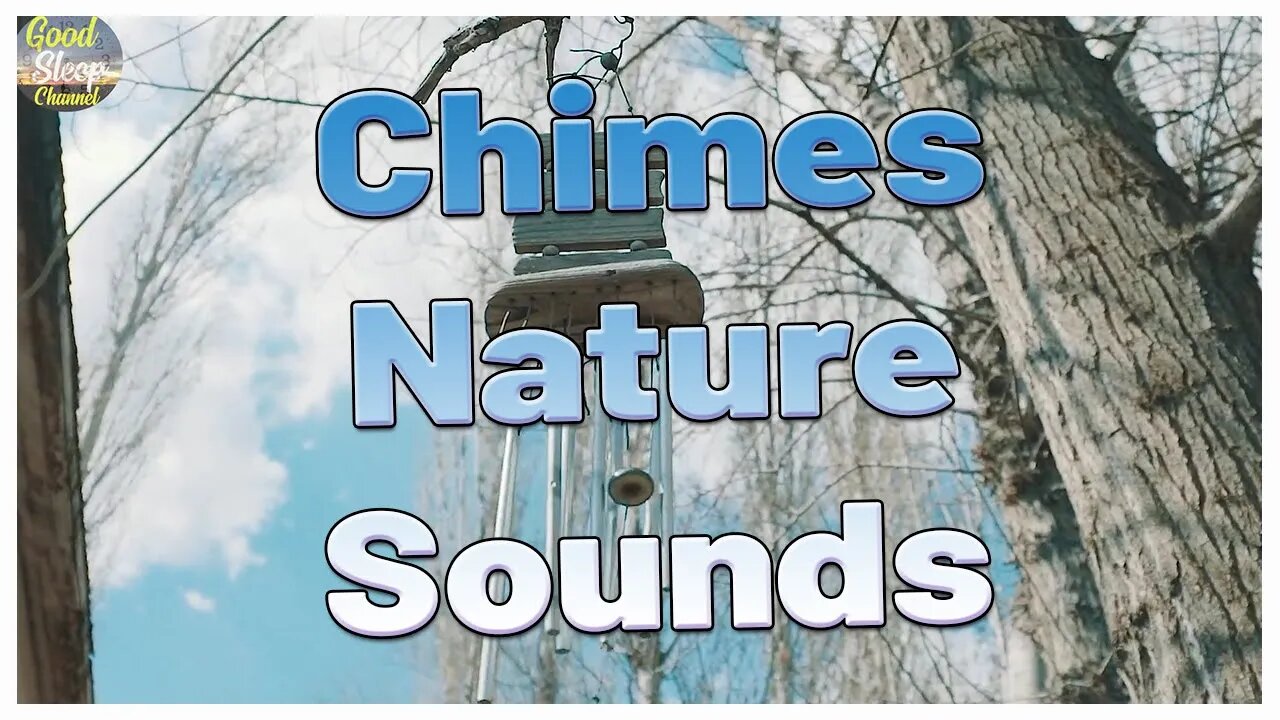 Time to relax chimes and nature sounds - Good Sleep Channel