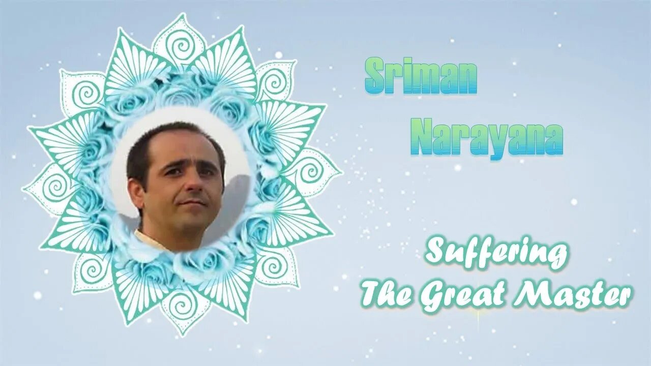 Sriman Narayana ~ Suffering the great master