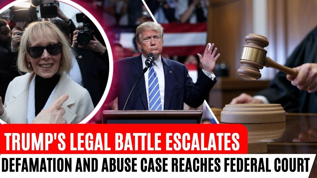 Trump Legal Battle Escalates: Defamation and Abuse Case Reaches Federal Court