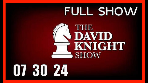 DAVID KNIGHT (Full Show) 07_30_24 Tuesday