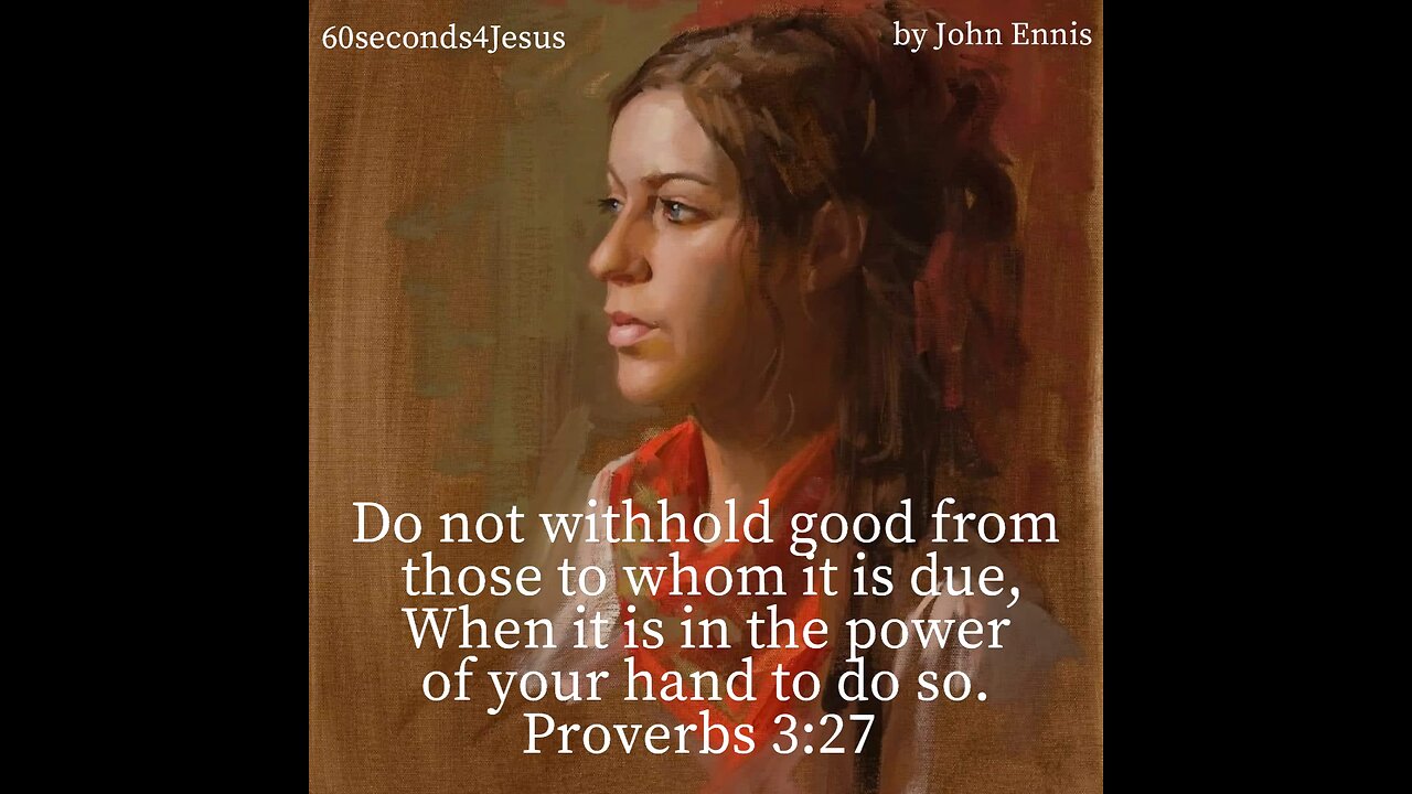 Do not withhold good from those to whom it is due, When it is in the power of your hand to do so.