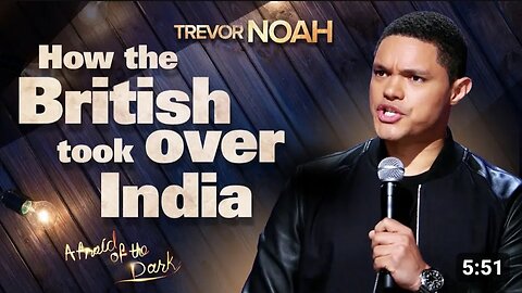 How The British Took Over India - TREVOR NOAH (from afra id of The dark . On Netflix )