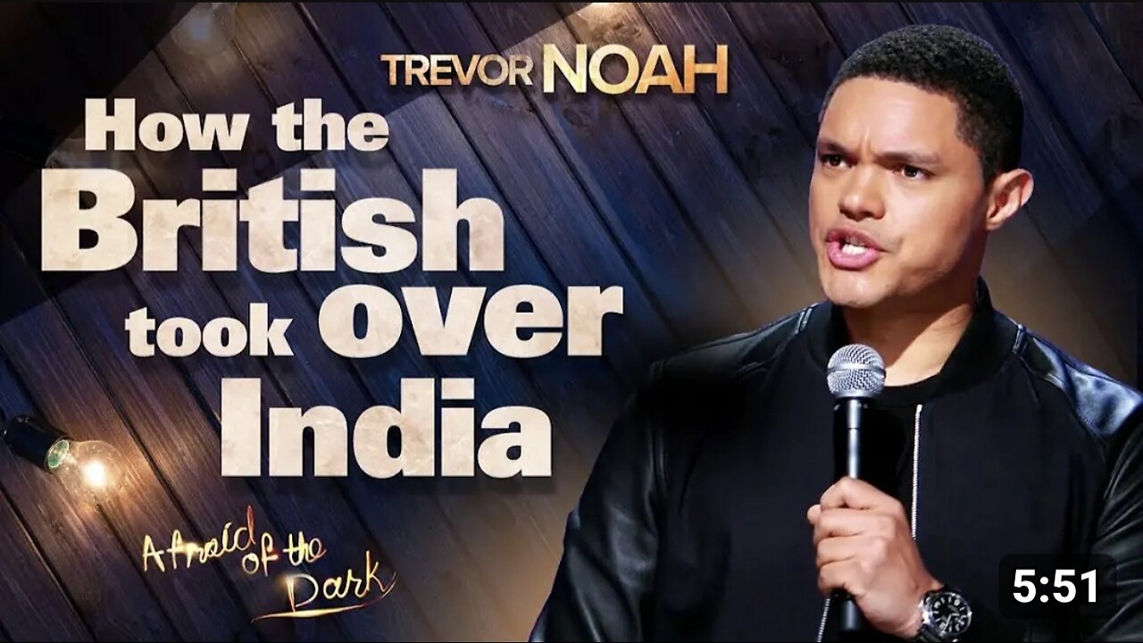 How The British Took Over India - TREVOR NOAH (from afra id of The dark . On Netflix )