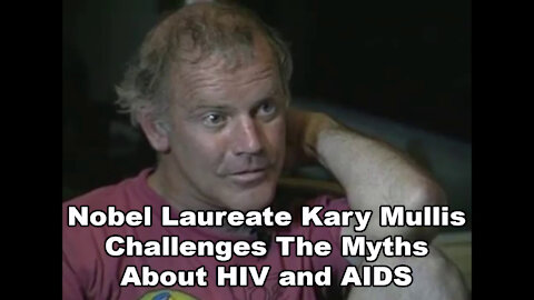 Nobel Laureate Kary Mullis Challenges The Myths About HIV and AIDS