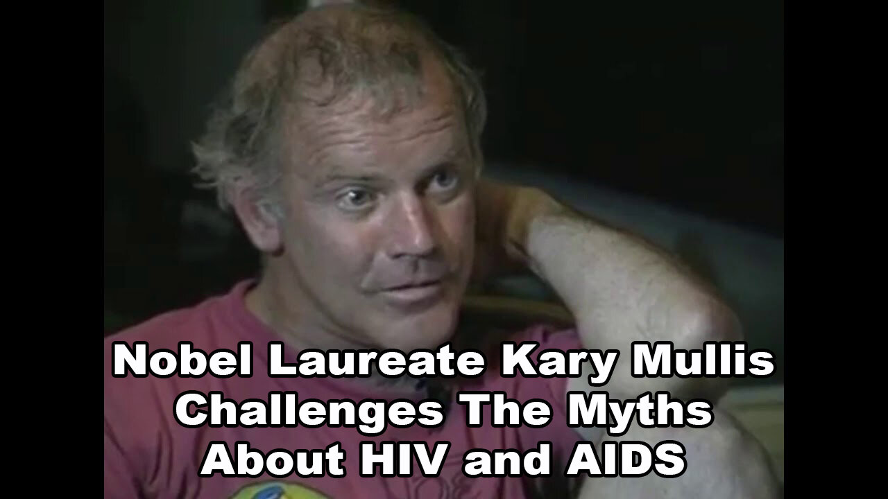 Nobel Laureate Kary Mullis Challenges The Myths About HIV and AIDS