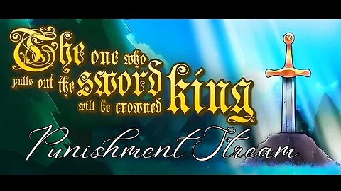 The One Who Pulls out the Sword Will Be Crowned King - Long Pointy Stick (Punishment Stream)