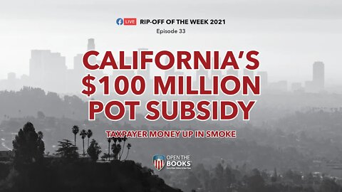 Rip-Off Of The Week, Ep. 33: California's $100 Million Pot Subsidy