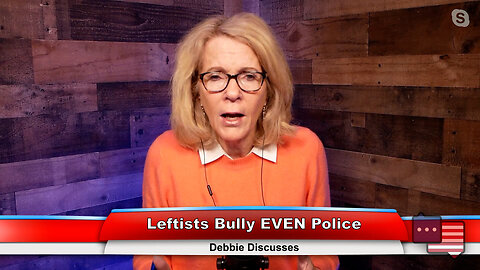 Leftists Bully EVEN Police | Debbie Discusses 1.17.23