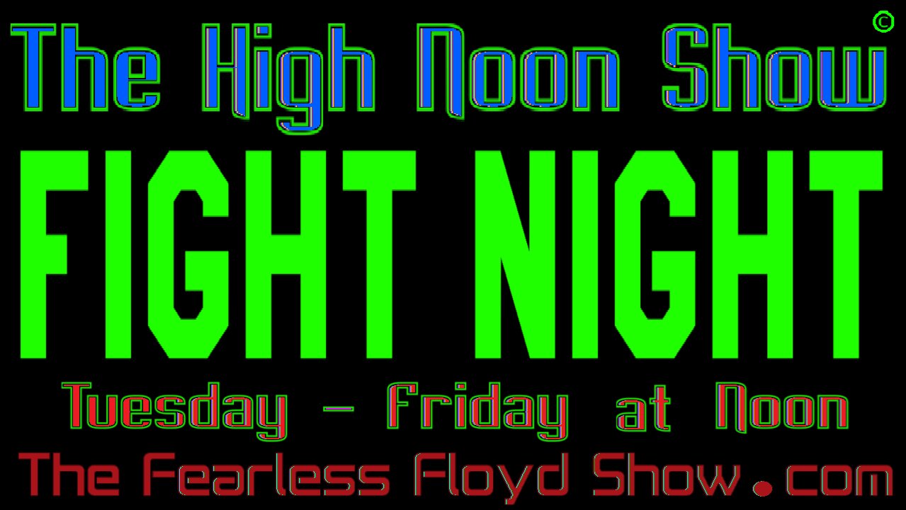 THE HIGH NOON SHOW: FIGHT NIGHT