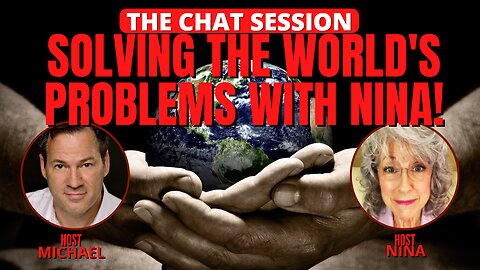 SOLVING THE WORLD'S PROBLEMS WITH NINA! | THE CHAT SESSION