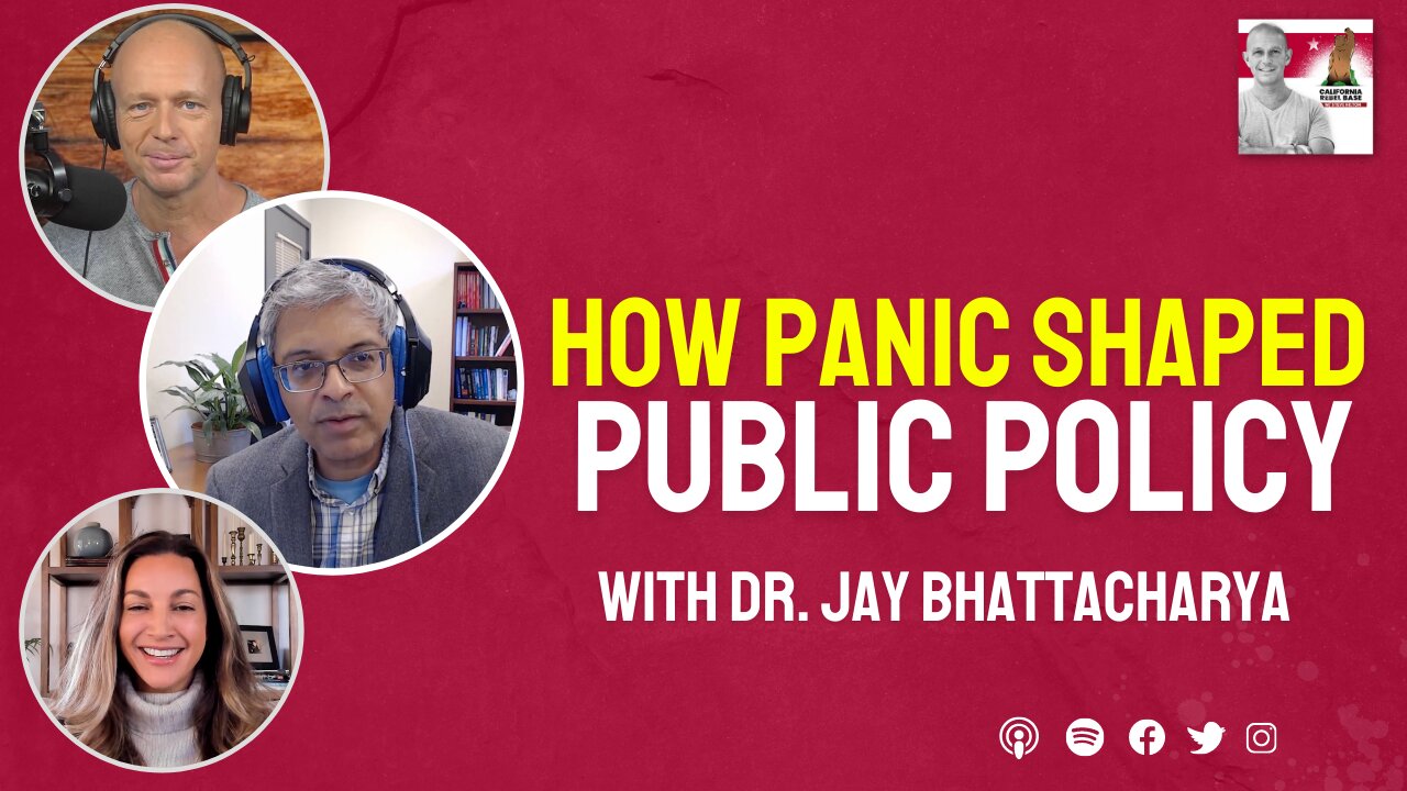 How Panic Shaped Public Policy ft. Dr. Jay Bhattacharya | California Rebel Base