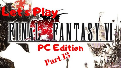 Let's Play Final Fantasy VI PC Edition Part 13