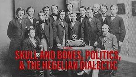 SKULL & BONES, POLITICS, AND THE HEGELIAN DIALECTIC