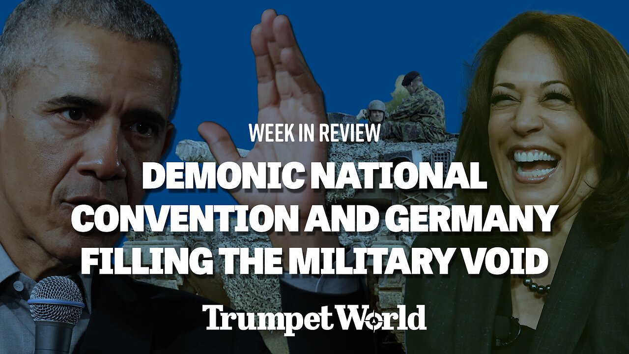 Week in Review: Demonic National Convention and Germany Filling the Military Void | Trumpet World