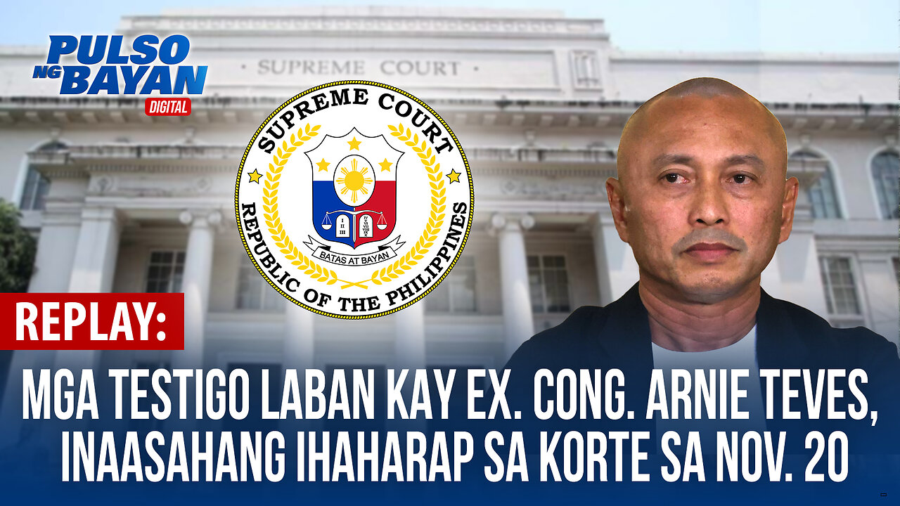 REPLAY | Mga testigo laban kay Ex-Cong. Arnie Teves, inaasahang ihaharap sa Korte sa Nov. 20