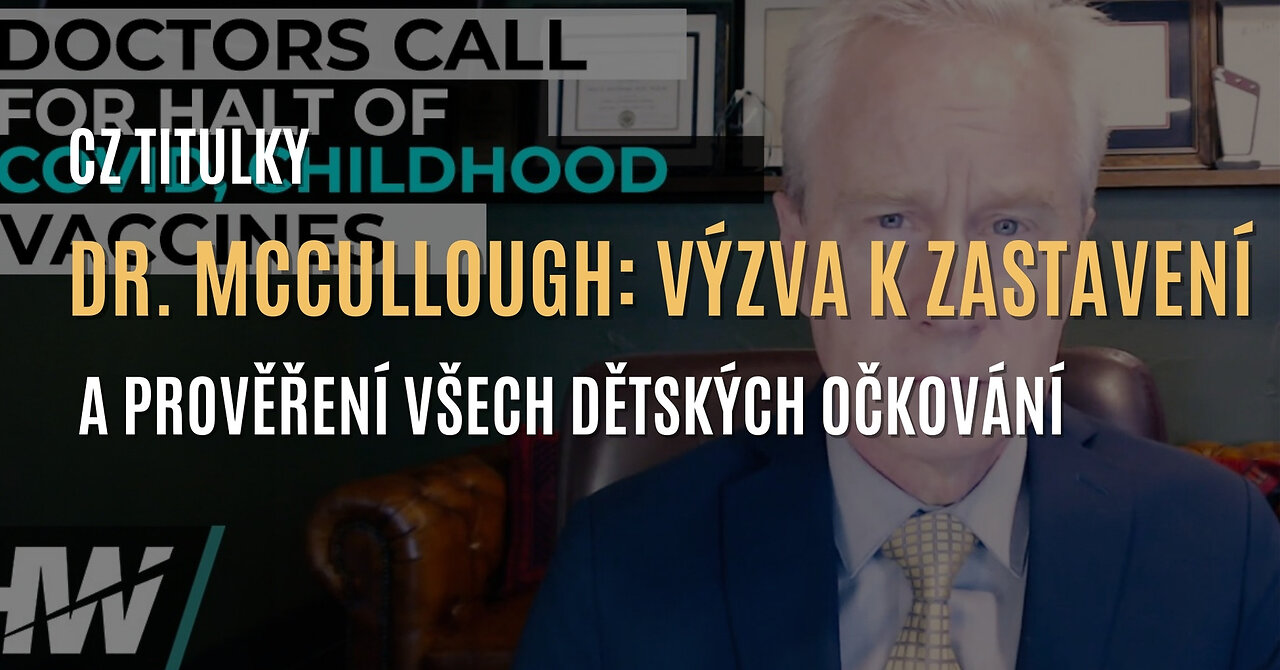 Dr. Peter McCullough: „Je čas zastavit a prověřit dětská očkování, nejen covid vakcíny” (CZ TITULKY)