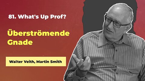 81. Überströmende Gnade # Walter Veith, Martin Smith # What's Up Prof?