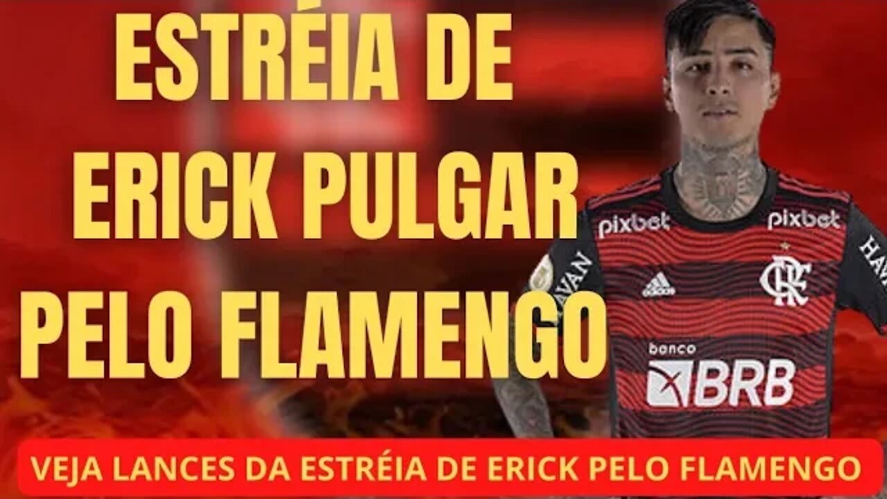 ESTRÉIA DE ERICK PULGAR NO CLÁSSICO BOTAFOGO X FLAMENGO/ESTRÉIA DO PULGAR NO FLAMENGO/ESTRÉIA NO FLA