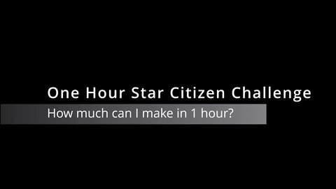 Star Citizen 3.17.1 - One Hour Challenge #1